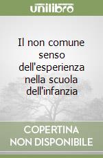 Il non comune senso dell'esperienza nella scuola dell'infanzia libro