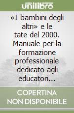 «I bambini degli altri» e le tate del 2000. Manuale per la formazione professionale dedicato agli educatori d'infanzia presso famiglie libro
