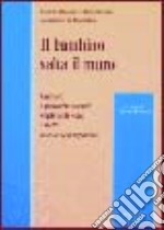 Il bambino salta il muro. Culture e pratiche sociali negli asili nido e nelle scuole dell'infanzia libro