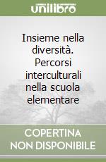 Insieme nella diversità. Percorsi interculturali nella scuola elementare libro