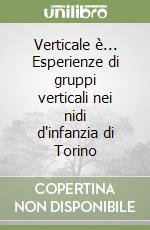 Verticale è... Esperienze di gruppi verticali nei nidi d'infanzia di Torino libro