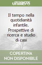 Il tempo nella quotidianità infantile. Prospettive di ricerca e studio di casi libro