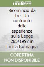 Ricomincio da tre. Un confronto delle esperienze sulla Legge 285/1997 in Emilia Romagna libro