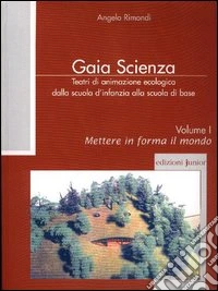 Teatri di animazione ecologica dalla scuola d'infanzia alla scuola di base. Vol. 1: Mettere in forma il mondo libro