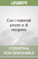 Con i materiali poveri e di recupero libro