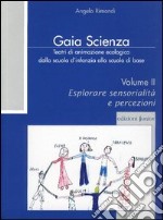 Teatri di animazione ecologica dalla scuola d'infanzia alla scuola di base. Vol. 2: Esplorare sensorialità e percezioni libro