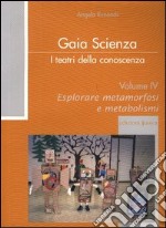 I teatri della conoscenza. Vol. 4: Esplorare metamorfosi e metabolismi libro