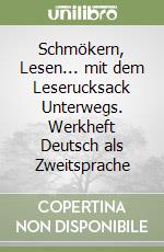 Schmökern, Lesen... mit dem Leserucksack Unterwegs. Werkheft Deutsch als Zweitsprache libro