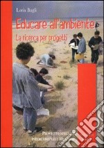 Educare all'ambiente. La ricerca per progetti libro