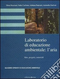Laboratorio di educazione ambientale: l'Aria. Idee, progetti, materiali libro