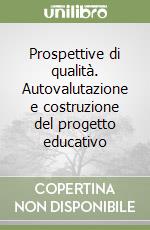 Prospettive di qualità. Autovalutazione e costruzione del progetto educativo libro