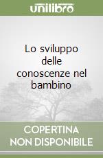 Lo sviluppo delle conoscenze nel bambino libro