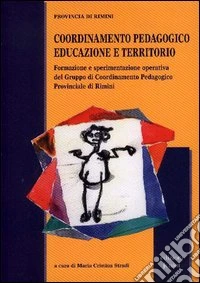 Coordinamento pedagogico educazione e territorio. Formazione e sperimentazione operativa del Gruppo di coordinamento pedagogico provinciale di Rimini libro