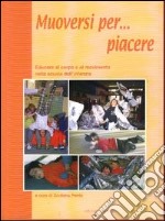 Muoversi per... piacere. Educare al corpo e al movimento nella scuola dell'infanzia libro