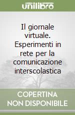 Il giornale virtuale. Esperimenti in rete per la comunicazione interscolastica