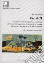 Uno di 21. Un'esperienza di integrazione scolastica attraverso la ricerca cooperativa di un gruppo di lavoro e un percorso di musicoterapia libro