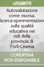 Autovalutazione come risorsa. Ricerca-sperimentazione sulla qualità educativa nei nidi della provincia di Forlì-Cesena libro