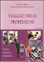 Viaggio nelle professioni. Virus, veleni e antodoti libro