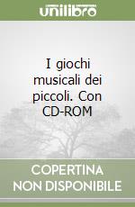 I giochi musicali dei piccoli. Con CD-ROM libro