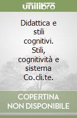 Didattica e stili cognitivi. Stili, cognitività e sistema Co.cli.te.