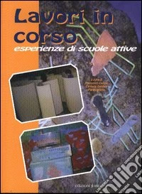 Lavori in corso. Esperienze di scuole attive libro