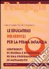 Le educatrici dei servizi per la prima infanzia. Contributi di ricerca e riflessione su una professionalità in mutamento libro