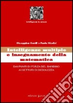 Intelligenze multiple e insegnamento della matematica. Dai punti di forza del bambino ai settori di debolezza libro