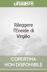 Rileggere l'Eneide di Virgilio libro