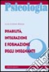 Disabilità, integrazione e formazione degli insegnanti libro di Albanese O. (cur.)