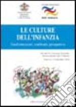 Le culture dell'infanzia. Trasformazioni, confronti, prospettive libro