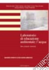 Laboratorio di educazione ambientale: l'acqua. Idee, progetti, materiali libro