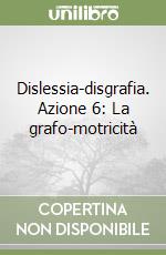 Dislessia-disgrafia. Azione 6: La grafo-motricità libro