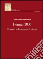 Hermes 2006. Glossario pedagogico professionale libro