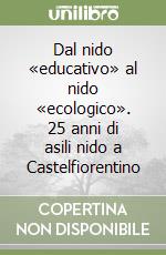 Dal nido «educativo» al nido «ecologico». 25 anni di asili nido a Castelfiorentino libro