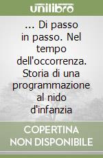 ... Di passo in passo. Nel tempo dell'occorrenza. Storia di una programmazione al nido d'infanzia libro