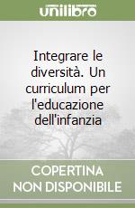 Integrare le diversità. Un curriculum per l'educazione dell'infanzia