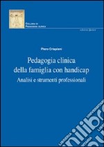 Pedagogia clinica della famiglia con handicap. Analisi e strumenti professionali libro