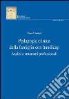 Pedagogia clinica della famiglia con handicap. Analisi e strumenti professionali libro