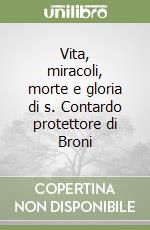 Vita, miracoli, morte e gloria di s. Contardo protettore di Broni libro