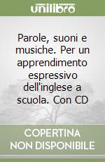 Parole, suoni e musiche. Per un apprendimento espressivo dell'inglese a scuola. Con CD