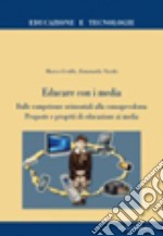 Educare con i media. Dalle competenze orizzontali alla consapevolezza. Proposte e progetti di educazione ai media libro