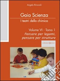 I teatri della chimica. Vol. 6/1: Pensare per legami, pensare per strutture libro