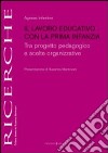 Il lavoro educativo con la prima infanzia. Tra progetto pedagogico e scelte organizzative libro di Infantino A. (cur.)