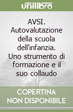 AVSI. Autovalutazione della scuola dell'infanzia. Uno strumento di formazione e il suo collaudo libro