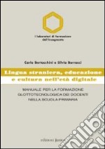 Lingua straniera, educazione e cultura nell'età digitale. Manuale per la formazione glottotecnologica dei docenti nella scuola primaria libro