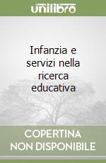 Infanzia e servizi nella ricerca educativa libro