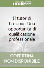 Il tutor di tirocinio. Una opportunità di qualificazione professionale libro