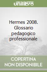 Hermes 2008. Glossario pedagogico professionale libro