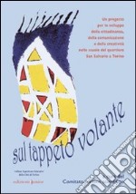 Sul tappeto volante. Un progetto per lo sviluppo della cittadinanza, della comunicazione e della creatività nelle scuole del quartiere San Salvario a Torino libro