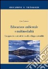 Educazione ambientale e multimedialità. Un approccio costruttivistico allo sviluppo sostenibile libro